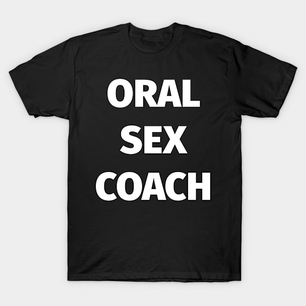 Oral Sex Coach T-Shirt by ChangeRiver